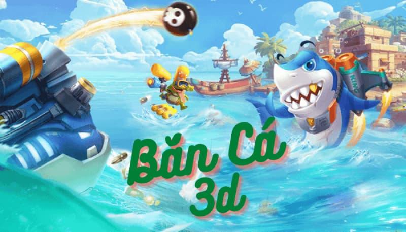 Bắn Cá 3D Là Gì? Trải Nghiệm Game Săn Cá Với Đồ Họa Cực Đỉnh